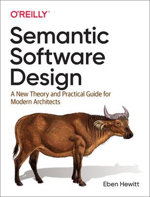 Eben Hewitt: Semantic Software Design (2019, O'Reilly Media, Incorporated)