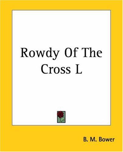 Bertha Muzzy Bower: Rowdy Of The Cross L (Paperback, 2004, Kessinger Publishing)