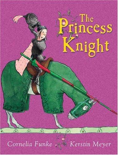 Cornelia Funke: The Princess Knight (Booklist Editor's Choice. Books for Youth (Awards)) (2004, The Chicken House)