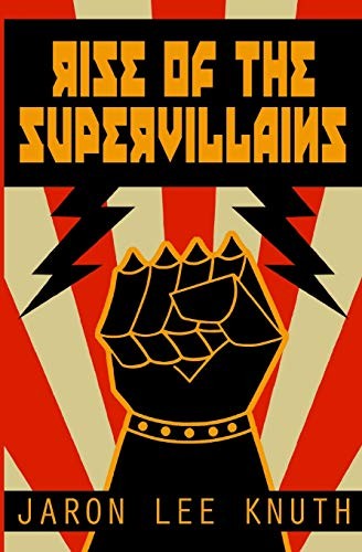 Jaron Lee Knuth: Rise of the Supervillains (Paperback, 2017, CreateSpace Independent Publishing Platform)