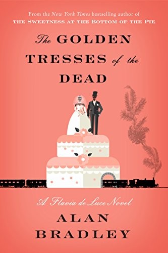 Alan Bradley: The Golden Tresses of the Dead (Hardcover, 2019, Delacorte Press)