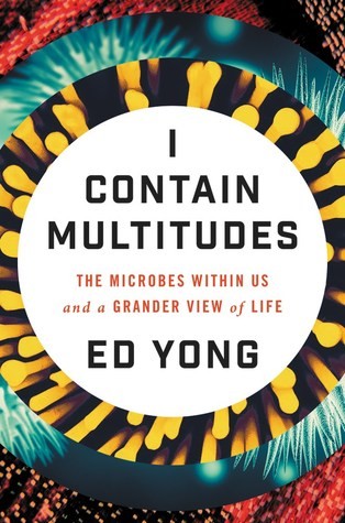 Ed Yong: I Contain Multitudes (2016, Ecco)