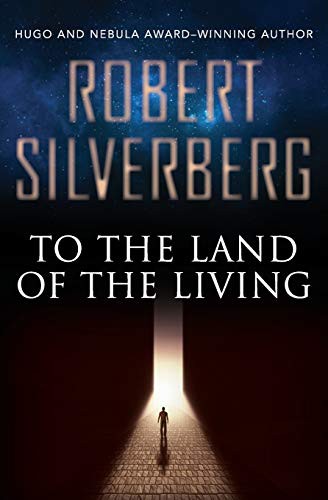 Robert Silverberg: To the Land of the Living (Paperback, 2015, Open Road Media Sci-Fi & Fantasy)