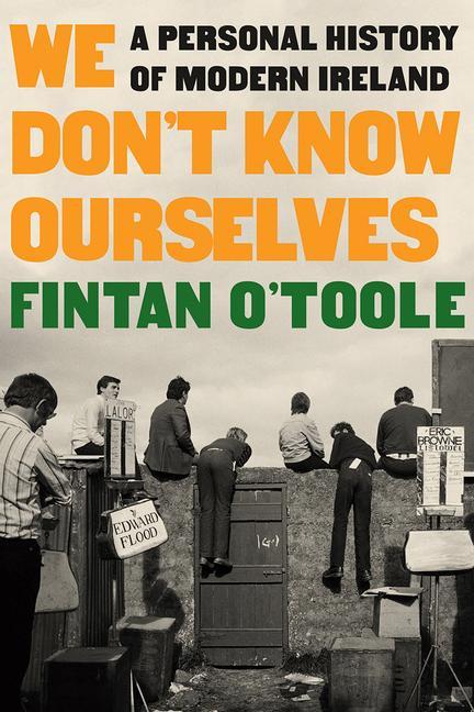 Fintan O'Toole: We Don't Know Ourselves (2022, Liveright Publishing Corporation)