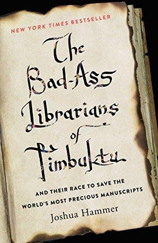 Joshua Hammer: The Bad-Ass Librarians of Timbuktu: And Their Race to Save the World's Most Precious Manuscripts (2016)