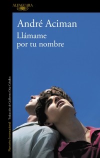 André Aciman: Llámame por tu nombre (Paperback, Spanish language, 2008, Alfaguara)
