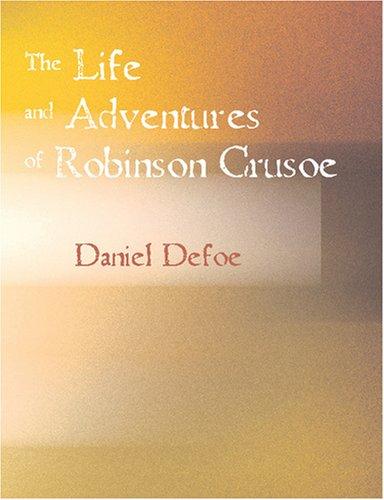 Daniel Defoe: The Life and Adventures of Robinson Crusoe (Large Print Edition) (Paperback, 2007, BiblioBazaar)