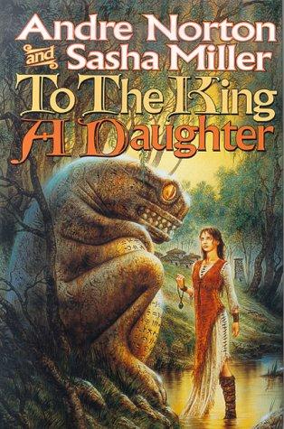 Andre Norton: To the king a daughter (2000, Tor)