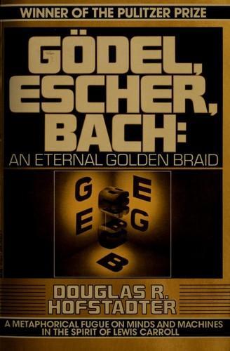 Douglas R. Hofstadter: Gödel, Escher, Bach (1979, Vintage Books)