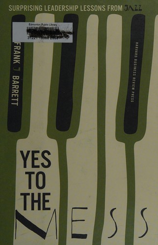Frank Barrett: Yes to the mess (2012, Harvard Business Press)