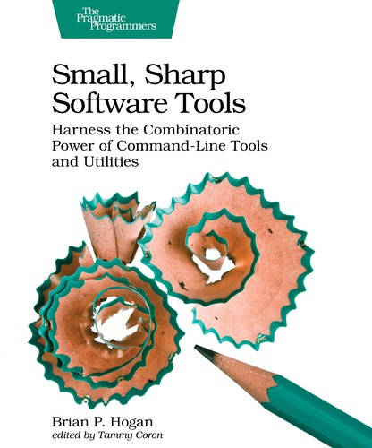 Brian P. Hogan: Small, Sharp, Software Tools (2019, Pragmatic Programmers, LLC, The)