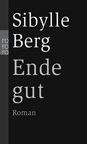Sibylle Berg: Ende Gut (Paperback, 2005, Rowohlt Taschenbuch Verlag GmbH)