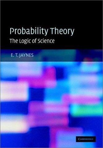 E. T. Jaynes: Probability Theory (Hardcover, 2003, Cambridge University Press)