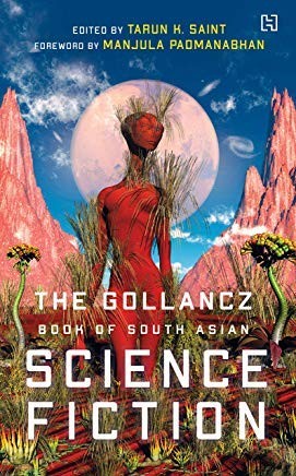 Ed. Tarun Saint; Foreword by Manjula Padmanabhan: The Gollancz Book of South Asian Science Fiction (Hardcover, 2019, Hachette India)