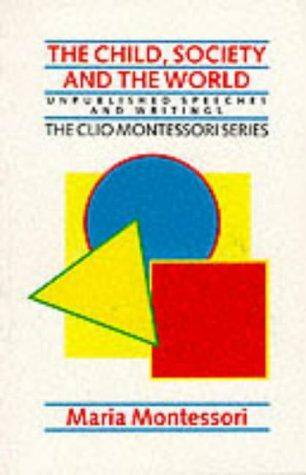 Maria Montessori: Child, Society and the World (The Clio Montessori Series) (Paperback, 1989, ABC-CLIO Ltd)