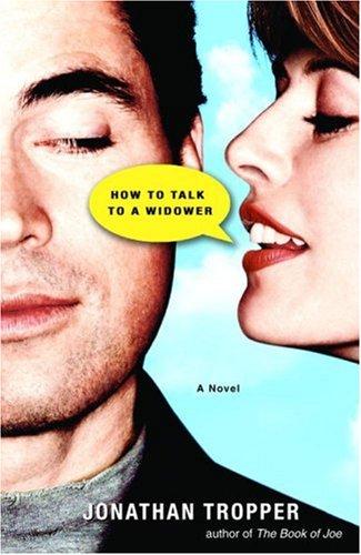 Jonathan Tropper: How to Talk to a Widower (2007, Delacorte Press)