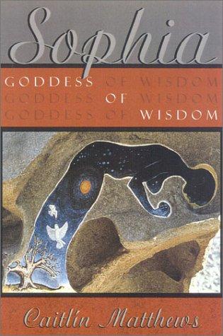 Caitlin Matthews: Sophia, goddess of wisdom, bride of God (2001, Quest Books, Theosophical Pub. House)