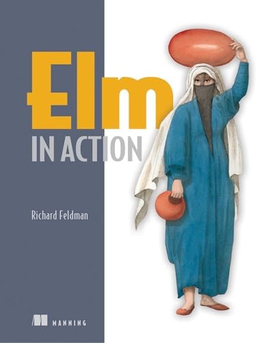 Richard Feldman: Elm in Action (2019, Manning Publications Company)