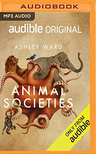Ashley Ward: Animal Societies (AudiobookFormat, 2020, Audible Studios on Brilliance Audio)