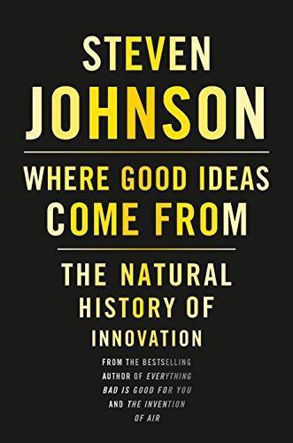 Steven Johnson: Where Good Ideas Come from: The Natural History of Innovation (2010)