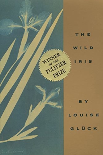 Louise Glück: The Wild Iris (1992, Ecco Press)