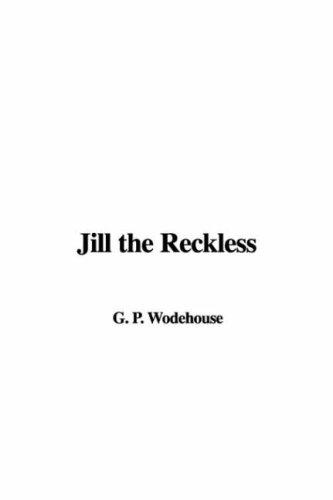 P. G. Wodehouse: Jill the Reckless (Paperback, 2007, IndyPublish)