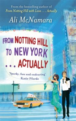 Ali McNamara: From Notting Hill To New York Actually (2012, Little, Brown Book Group)