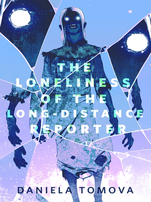 Daniela Tomova: The Loneliness of the Long-Distance Reporter (EBook, 2022, Tom Doherty Associates)