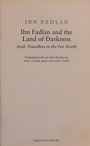 Ahmad ibn Fadlān, Paul Lunde, Caroline Stone: Ibn Fadlān and the land of darkness (Paperback, 2012, Penguin Books)