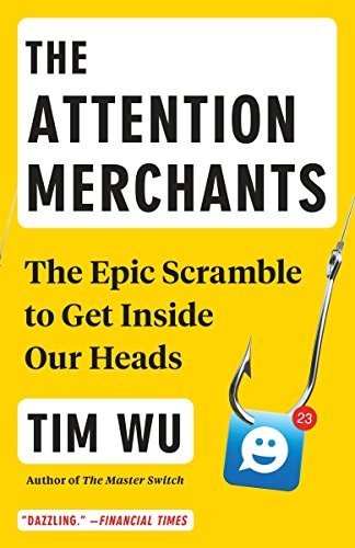 Tim Wu: The Attention Merchants (2017, Vintage)