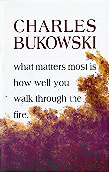 Charles Bukowski: What Matters Most is How Well You Walk Through the Fire (Paperback, 2002, Ecco)