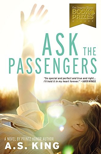 A. S. King: Ask the Passengers (2013, Little, Brown Books for Young Readers)