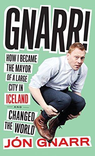 Jón Gnarr: Gnarr: How I Became the Mayor of a Large City in Iceland and Changed the World (2014)