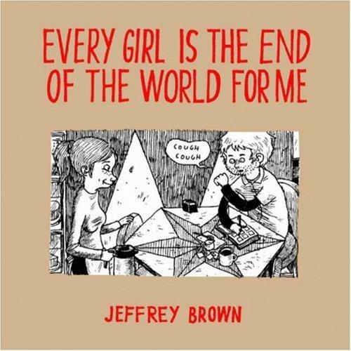 Jeffrey Brown: Every girl is the end of the world for me (Paperback, 2005, Top Shelf)