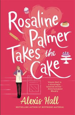 Alexis Hall: Rosaline Palmer Takes the Cake (2021, Little, Brown Book Group Limited)