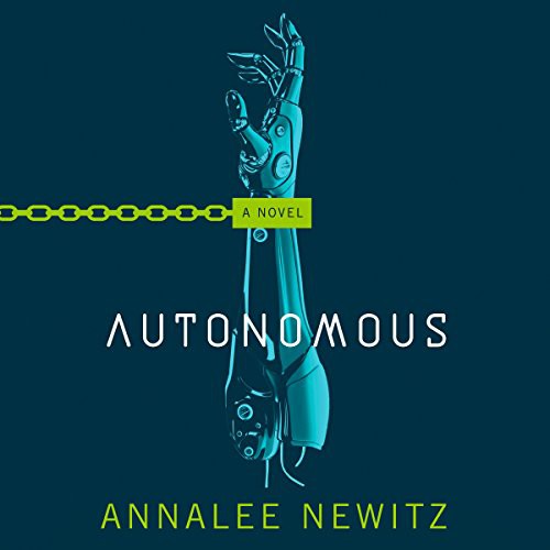 Annalee Newitz, Annalee Newitz: Autonomous (2017, Macmillan Audio)