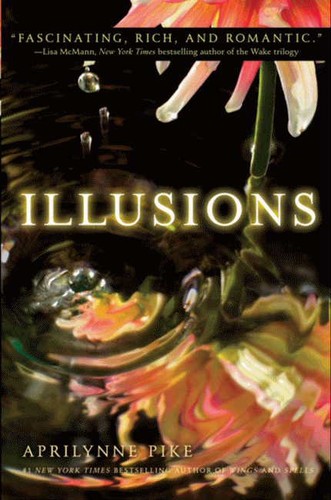 Aprilynne Pike: Illusions (Wings Series, Book 3) (2011, Harper Collins)