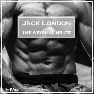 Jack London: The Abysmal Brute (2020, LibriVox)