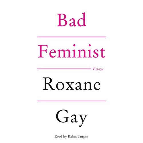 Roxane Gay, Roxane Gay: Bad Feminist (AudiobookFormat, 2015, HarperCollins Publishers and Blackstone Audio)