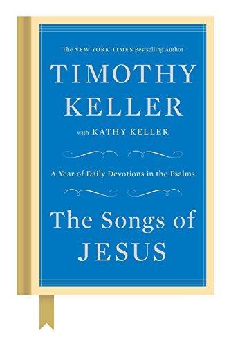 Kathy Keller, Timothy J. Keller: The Songs of Jesus (2015)