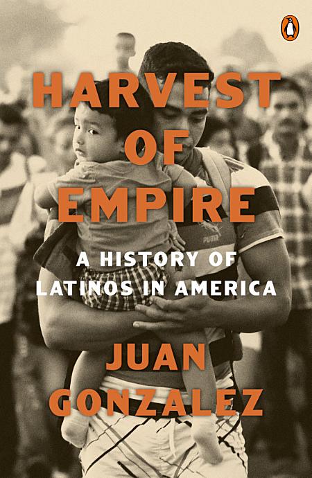 Juan Gonzalez: Harvest of Empire : A History of Latinos in America (Paperback, 2022, Penguin Books)