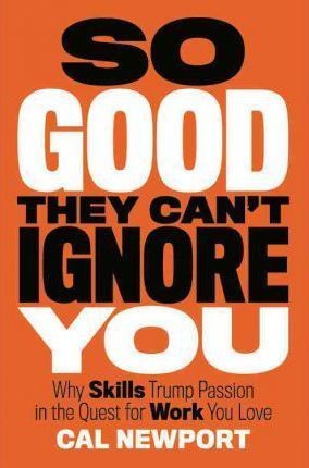 Cal Newport: So Good They Can't Ignore You (Hardcover, 2012, Business Plus)