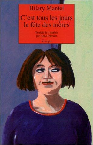 Hilary Mantel, Anne Damour: C'est tous les jours la fête des mères (Paperback, 2002, Rivages)