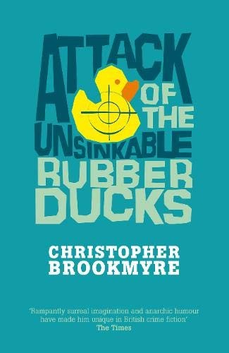Christopher Brookmyre: Attack of the Unsinkable Rubber Ducks (2007, Little, Brown & Company)