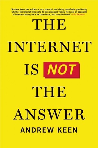 Andrew Keen: The Internet Is Not the Anwer (Hardcover, 2015, Atlantic Monthly Press)