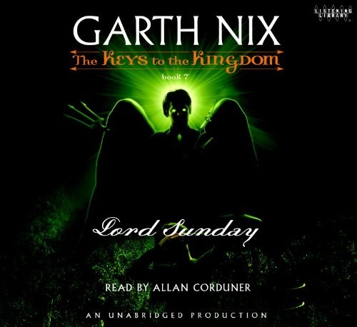 Garth Nix: Lord Sunday, The Keys to the Kingdom (AudiobookFormat, 2010, Random House)