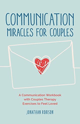 Jonathan Robinson: Communication Miracles for Couples (2023, Mango Media, Conari Press)