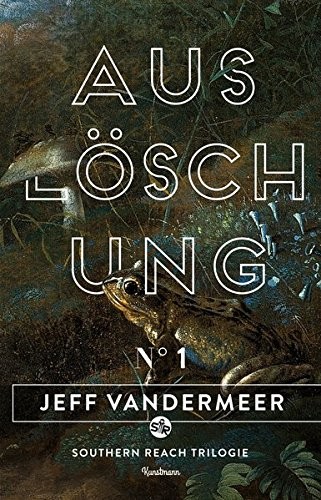 Jeff VanderMeer: Auslöschung: Buch 1 der Southern-Reach-Trilogie (Paperback, 2014, Kunstmann Antje GmbH)