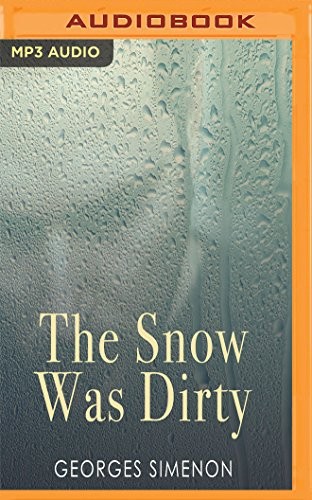 Georges Simenon, Joe Jameson: Snow Was Dirty, The (AudiobookFormat, 2017, Audible Studios on Brilliance Audio)