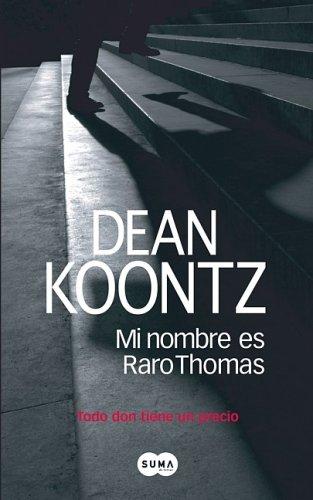 David Aaron Baker, Dean Koontz: Mi nombre es Raro Thomas (Paperback, Spanish language, 2007, Suma de Letras)